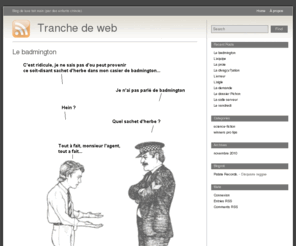 tranchedeweb.com: Tranche de web - humour et entreprise.
Un blog a propos de la VRAIE vie en entreprise.