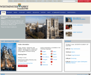 westminster-abbey.org: Home - Westminster Abbey
The Collegiate Church of St Peter, Westminster. A living church, a royal peculiar, home to the unique pageant of british history. Includes nine language translations for visitor information, up-to-date information on daily services, news, events, lectures, details of daily flags and bell-ringing. A new online shopping facility. Also RSS, podcast and twitter feeds.
