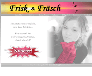 friskochfrasch.com: Välkommen till FriskochFrasch.com
Skönhet kommer inifrån, men även härifrån... Vi ger dig den vardagslyx du behöver!