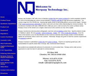 norquaytech.com: Norquay Technology Incorporated
Norquay Technology, Inc. produces synthetic organic and inorganic chemicals for use in pharmaceutical, photograhic, electronic, and cosmetic end uses for our product line or by custom synthesis.