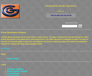 seegreen.com: The Glaze Calculator
Ceramic glazes are made up of oxides held in a glass matrix. The glaze characteristics are determined by which oxides are present in the glaze and in what proportions. The Glaze Calculator is designed to make it as easy as possible to formulate glaze recipes from raw materials so that the oxide proportions fall within the parameters required for a particular firing range and glaze effect.