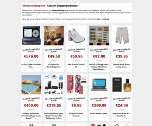 alleenvandaag.net: alleenvandaag.net - De beste aanbiedingen, alleen vandaag geldig!
Hier vind je een compleet overzicht van dag-aanbiedingen van diverse populaire webshops. Snel, makkelijk en overzichtelijk!