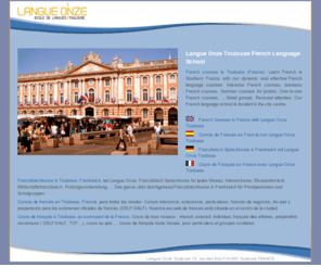 french-courses-toulouse.com: French courses in France - French School in Toulouse, France - Langue Onze
French courses in France at Toulouse French language school: intensive French courses in small groups, one-to-one French courses. Learn French in France with Langue Onze Toulouse.