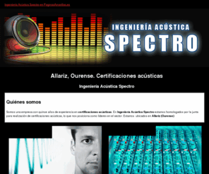 ingenieriaacusticaspectro.com: Certificaciones acústicas. Allariz, Ourense. Ingeniería Acústica Spectro
Ofrecemos todo en ingeniería acústica, certificaciones, mediciones, proyectos y estudios. Contacte con nosotros: Tlf. 988 441 408.