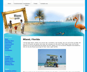 miamiflorida.se: Miami - Upplev Miami, Florida. Speciellt Miami Beach området
Miami - Känt för att ligga på USAS solkust, nämligen Florida