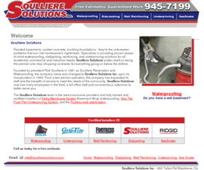 soullieresolutions.com: Soulliere Solutions Inc.
Basement waterproofers offering foundation, slab jacking and wall repair, servicing the Windsor, Chatham and London area.