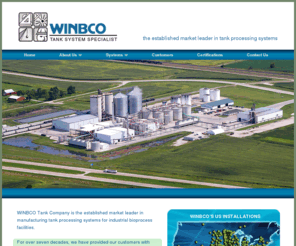 winbco.com: WINBCO - Custom Fabrication of Shop Built or Field Erected Tanks
WINBCO- custom manufacturer and erector of tanks, pressure vessels, columns and equipment for use in the food, grain, ethanol, hydrocarbon, chemical, power, wastewater, fruit juice and brewing industries