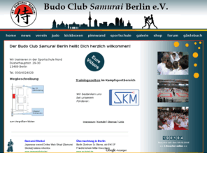 bc-samurai.de: Budo Club Samurai Berlin e.V.
Der Budo Club Samurai Berlin bietet Ihnen u.a. Judo, Kinderjudo und Kickboxen. Anschrift: Düsterhauptstr.29-30, 13469 Berlin, Tel. 030/4024029