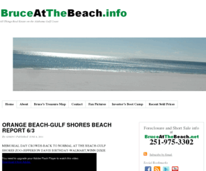 bruceatthebeach.info: Real Estate for Sale in Gulf Shores, Orange Beach and Fort Morgan Alabama; Perdido Key, Flordia | Bruce at the beach, Orange Beach Condos & Beach Houses
Gulf Shores real estate sales of houses and condos in Fort Morgan and Orange Beach, Alabama, Perdido Key, Florida.