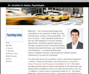 familymindfulness.info: Home - Dr. Jonathan S. Kaplan, Psychologist
Dr. Jonathan S. Kaplan, a psychologist in New York City, specializes in cognitive-behavioral therapy, acceptance, and commitment therapy, couple therapy, and mindfulness and meditation.