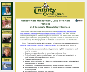 trinityeldercare.com: Corporate Gerontology Services
Corporate gerontology services help employers provide their employees with on-site training in caregiver issues. 