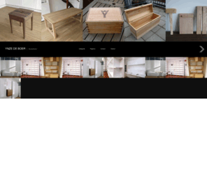 ynzedeboer.nl: Ynze de Boer - Meubelontwerper en meubelmaker
De Amsterdamse meubel- en interieurontwerper Ynze de Boer verrast zijn publiek met duurzaam luxueus en kwalitatief hoogwaardig design meubelontwerpen die exclusief in opdracht worden gemaakt.