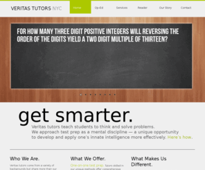 veritastestprep.com: Veritas Tutors and Test Prep, NYC. Specializing in Standardized Test Preparation
private, one-on-one in-home tutoring and test prep from New York City's finest tutoring service, Veritas Tutors and Test Prep. Specializing in SAT Is and SAT IIs, SSATs, ISEEs, Sci-Hi Tests.