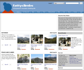 fattyclimbs.com: Fatty Climbs
Fatty climbs is a trail guide for backpacking, camping, hiking, and mountain climbing trips in California and beyond.    See the gear, books, and food lists to prepare for your next hike, trek, climb, or outdoor activity