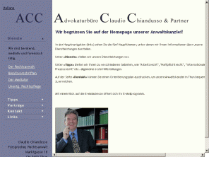 chiandusso.ch: Rechtsanwalt Thun: Claudio Chiandusso & Partner
Advokaturbüro C. Chiandusso, Rechtsanwalt in Thun, (Bern, Schweiz) - Informationen zu Dienstleistungen und Tipps zu verschiedenen Rechtsfragen: Internationales Recht, schweizerisches Recht, Haftpflichtrecht, Arbeitsrecht, Ehescheidung usw. - Auszüge von Vorträgen über die Vertragsgestaltung, Zusammenarbeit, Entwicklung des Rechts und Soziale Dreigliederung