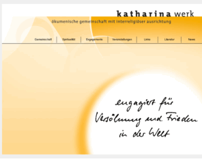 katharina-werk.org: ~ Katharina Werk ~ engagiert für Frieden und Versöhnung in der Welt
Katharina-Werk - engagiert für Frieden und Versöhnung in der Welt  Katharinawerk / Katharinenwerk/ St. Kathrina-Werk/ christliche Gemeinschaft / interreligiös / Versöhnung / Peace Camp / Versöhnung/ Basel