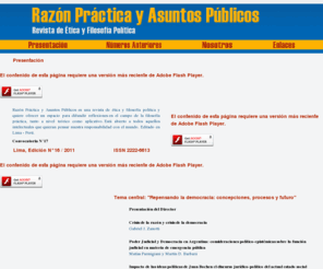 razonpracticayasuntospublicos.com: Razón práctica y Asuntos públicos - Revista de Ética y Filosofia Política
Razón Práctica y Asuntos Públicos es una revista de ética y filosofía política y quiere ofrecer un espacio para difundir reflexiones en el campo de la filosofía práctica, tanto a nivel teórico como aplicativo. Está abierto a todos aquellos intelectuales que quieran pensar nuestra responsabilidad con el mundo.