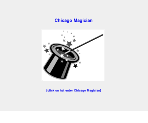 chicagomagician.com: Chicago Magician - Chicago Magicians - chicagomagician.com
Chicago Magician - A Chicago Magician for All Occasions - Chicago Magician for Corporate Events - Chicago Magician for Private Parties - Birthdays, Business Meetings, Trade Shows, and Special Events - Worldwide