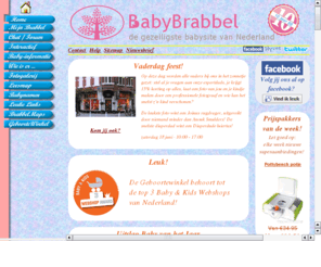 babybrabbel.com: Baby Brabbel
Dit is een site voor iedereen die zwanger wil worden, zwanger is of net een baby heeft gekregen.