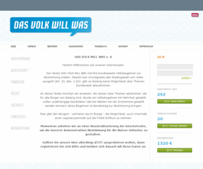 dasvolkwillwas.de: DVWW - DAS VOLK WILL WAS | Startseite
Herzlich Willkommen auf der Internetseite des Vereins für bundesweite Volksbegehren! Jetzt registrieren, abstimmen und für die Bundestagswahl 2009 ein Zeichen setzen!