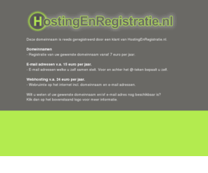 farmerstoast.com: HostingEnRegistratie.nl - Domeinnamen, E-mail adressen en Webhosting
Op zoek naar betrouwbare Webhosting, E-mail of Domeinnaamregistratie? Dit alles leveren wij tegen een zeer voordelige prijs. We houden het graag duidelijk, eenvoudig en helpen u graag op weg.