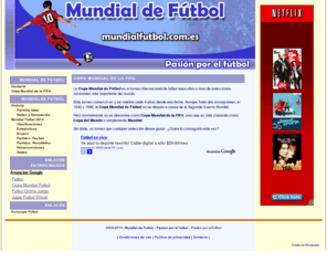 mundialfutbol.com.es: Mundial de Futbol - Pasion por el futbol   » Copa Mundial de la FIFA
Mundial de futbol. Las selecciones, el calendario, los resultados, las sedes, su historia, pichichis... todo sobre el mundial de futbol. Los partidos de las mejores selecciones del mundo. Copa Mundial de la FIFA .