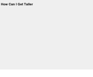 howcanigettaller.org: How Can I Get Taller?
How Can I Get Taller