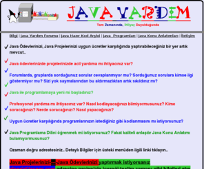 javayardim.com: JAVA YARDIM - JAVAYARDIM.COM - ANASAYFA
Java Ödev ve Projelerinizi uygun ücretler karşılığında yaptırabilirsiniz. Java Yardım forumundan yararlanabilirsiniz.. Hazır kod arşivinden ihtiyaç duyduğunuz programları satın alabilirsiniz. Java Ders notları edinebilir. Konu anlatımlarını satın alabilirsiniz..