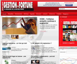 gestiondefortune.com: GESTION DE FORTUNE : le Magazine de la Gestion Privée
Gestion de fortune : le magazine de la gestion privée
Le seul mensuel français dédié exclusivement à la gestion privée
En dix-neuf ans d'existence, Gestion de Fortune s’est positionné comme le support de référence de l’univers de la gestion privée.

Une approche éditoriale haut de gamme
Gestion de Fortune est rédigé par une équipe de journalistes spécialisés (gestion d’actifs, assurance vie, immobilier, fiscalité…) et s’appuie sur un 
panel d’experts réguliers (avocats, gérants de fonds, stratégistes, juristes…).

Une couverture exhaustive des problématiques patrimoniales
Quatre rubriques principales : Actualités, Placements, Conseils et Expertise
Des thèmes variés : Immobilier, stratégie, profession, retraite, gestion 
collective, fiscalité, entreprise, patrimoine, économie, assurance vie, art…

Un groupe de presse totalement indépendant
Gestion de Fortune est édité depuis 1991 par les Editions de Verneuil, une société indépendante fondée en 1983.

Une notoriété reconnue
Pionnier dans cette approche haut de gamme des sujets propres à la gestion privée, Gestion de Fortune dispose d’une antériorité certaine et d’une notoriété reconnue par les acteurs du secteur.