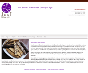 anythingbiscotti.com: Just Biscotti
Healthy gourmet biscotti made with the finest ingredients