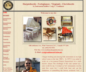 tomlinsonharpsichords.com: Harpsichords musical instruments by builder Craig C. Tomlinson
Harpsichords musical instruments by builder Craig C. 
Tomlinson whose instruments are built in a small shop producing high quality harpsichords, fortepianos, virginals and clavichords based on historical French, Flemish and German instruments in 
Vancouver, Canada.