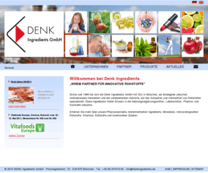 denk-feinchemie.org: Extrakte - Pflanzenextrakte, Aminosäuren, Vitamine, Carnitin, Coenzym Q10, Antioxidantien, Bioflavonoide
Auf Extrakte wie Pflanzenextrakte, Aminosäuren, Vitamine und Antioxidantien spezialisiert, bietet die Denk Ingredients GmbH aus München z.B. hochwertiges Carnitin, Coenzym Q10, Omega 3 Fettsäuren oder Bioflavonoide, Tocopherole, Apfelextrakte und Grapefruitextrakt an, hat darüber hinaus aber noch weitere Proteine, Chondroitin Sulfat, Neohesperidin DC Lösungen und Cranberryextrakt im Sortiment.