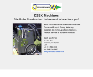 dzekmachines.com: Dzek Machines - Your source for New and Used 58P Pulse Force and  Easy 1 Epoxy Metering Injection Machines, parts and service
Dzek Machines - Your source for New and Used 58P Pulse Force and  Easy 1 Epoxy Metering Injection Machines, parts and service