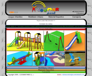 loumarpark.com: :: LOUMAR PARK :: Juegos y Parques Infantiles :: Pavimento Continuo de Caucho :: Mobiliario Urbano :: Material Deportivo :: Cerrajeria ::
Juegos Infantiles – Mobiliario Urbano - Material Deportivo - Pavimento Continuo de Caucho