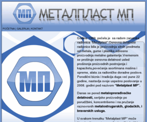 metalplastmp.com: Metalplast MP
Metalplast MP, proizvodnja predmeta od metala i opsti masinski radovi. Adresa: Mokroluska 30, 11000 Beograd Telefon: +38111/3473-031, Mob.tel: +38163/463-868