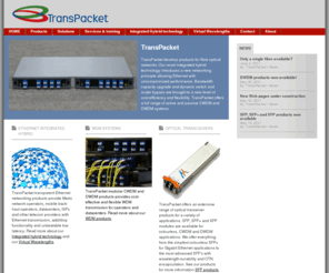 transpacket.net: TransPacket
TransPacket provides products for Hybrid Networks, enabling operators of metro and mobile backhaul networks cost savings using Virtual Wavelengths.