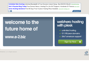 e-2.biz: Future Home of a New Site with WebHero
Our Everything Hosting comes with all the tools a features you need to create a powerful, visually stunning site