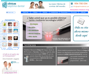 septimadental.net: Clínicas Séptima Dental - clínica dental integral: Implantología y Cirugía Bucal, Estética Dental, Ortodoncias, Odontología, Periodoncias, ...
En nuestras Clínicas Dentales de Sevilla, Cadiz, Antequera, Ceuta, Alcalá.... encontrará a su Dentista de comfianza, somos líderes y pioneros en las mas avanzadas técnicas de Implantología y Cirugía Bucal, mas de 25 años de experiencia y de clientes satisfechos nos avalan, expertos en estética dental...