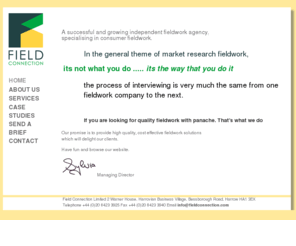 fieldconnection.net: Field Connection Market Research and Fieldwork specialists.
Market research specialists Field Connection for fieldwork including face to face, online and cold chain research