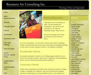 bezansonart.com: Bezanson Art Consulting Inc., an art consultant in Vancouver B.C.
Bezanson Art Consulting Inc. for corporate and residential art services. We specialize in art consulting, art sales, fine art framing and installations and would be pleased to assist you in finding original artwork for your home or office.  We also offer services in custom framing of art prints, art installation, corporate art moving, original artwork, sculpture, and framed prints.