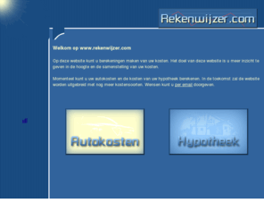 rekenwijzer.com: Rekenwijzer.com
Berekent uw autokosten, zoals waardetaxatie, omslagpunten, verbruikregistratie, kostenoverzicht, bijtelling, brandstofprijzen, belasting, onderhoud, afschrijving, verzekeringen. Kortom alles wat met de kosten van uw auto te maken heeft.