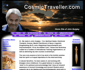 cosmictraveller.org: Cosmic traveller - spiritual healer and teacher John Quigley. Healing and Teaching Throughout Europe
Cosmic traveller - spiritual healer and teacher John Quigley. Healing and Teaching Throughout Europe