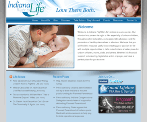 irtl.org: Indiana Right to Life
Welcome to Indiana Right to Life’s online resource center. Our mission is to protect the right to life, especially of unborn children, through positive education, compassionate advocacy, and the promotion of healthy alternatives to abortion. We hope that you will find this resource useful in connecting your passion for life with multiple opportunities to help make Indiana a better place for unborn children, moms, dads, and others. Whether it is financial support, volunteering, legislative action or prayer, we have a perfect place for you to serve.