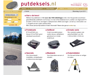 putdeksels.nl: putdeksels.nl [Aan u de keus!]
putdeksels.nl heeft veruit het grootste assortiment putdeksels en andere putafdekkingen in Nederland.
Wat niet uit voorraad leverbaar is kan op maat worden gemaakt.