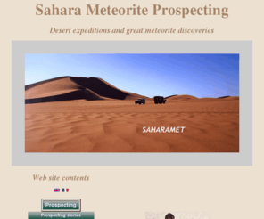 saharamet.com: Sahara Meteorite Prospecting, Desert expeditions and great meteorite discoveries
Meteorites, Sahara, desert expeditions, photos. Educational and informative web site