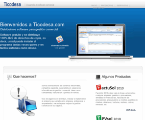 ticodesa.com: Bienvenidos a Ticodesa.com
El mejor software para su negocio totalmente gratuito. Los programas de gestión y contabilidad mejor pensados y diseñados para PYMES y profesionales del mercado.