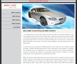 bmwcars.com.au: BMW fans site: Australias Latest BMW information
BMW Cars Australia: All your BMW information: Latest BMW models reviewed, BMW dealers Australia Wide, and where to buy and sell used BMW cars