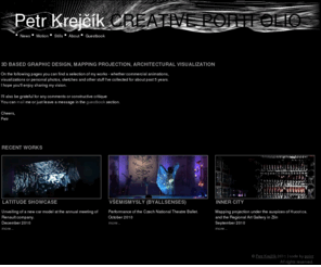 petrkrejcik.com: Petr Krejčík - Creative portfolio
Motion graphic design, Mapping projection, 3D visualization, VJing, Photography