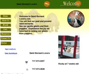 saintbernardlovers.com: www.saintbernardlovers.com - Saint Bernard lovers, available puppies gentle giants
Saint Bernard lovers AKC quality Saint Bernard puppies, They are vet checked, dewclaws removed, first set of shots and come with their AKC registration application.