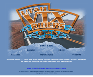utahvtxriders.com: Utah VTX Riders
Utah VTX Riders, dedicated to Honda's VTX cruiser, We welcome any rider of any motorcycle who wishes to participate in our rides and events.